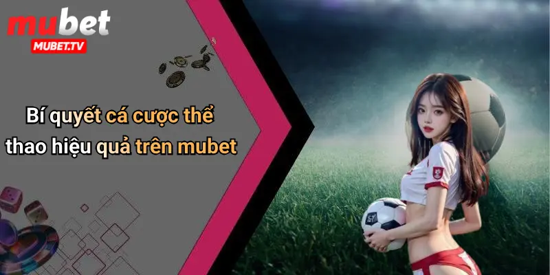Bí quyết cá cược thể thao hiệu quả trên mubet