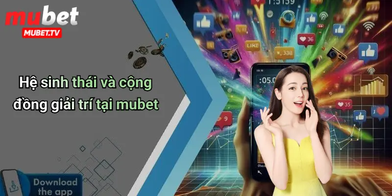 Hệ sinh thái và cộng đồng giải trí tại mubet