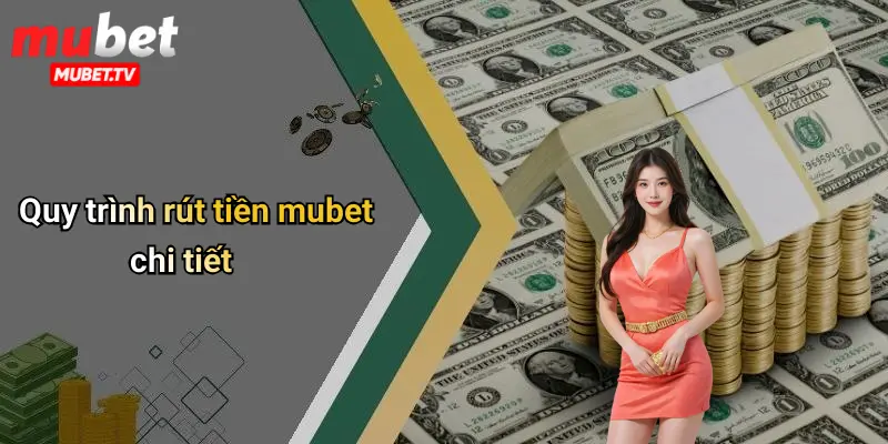 Quy trình rút tiền mubet chi tiết